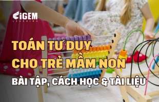 Toán tư duy cho trẻ mầm non: Dạng bài tập, cách học & sách học hiệu quả